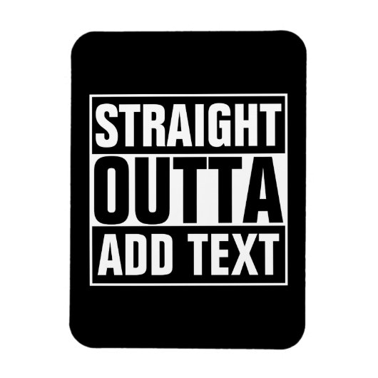 STRAIGHT OUTTA - Fügen Sie Ihren Text hier hinzu/e Magnet (Vertikal)