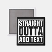 STRAIGHT OUTTA - Fügen Sie Ihren Text hier hinzu/e Magnet (Vorderseite/Rückseite)