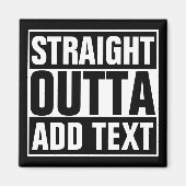 STRAIGHT OUTTA - Fügen Sie Ihren Text hier hinzu/e Magnet (Vorne)