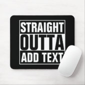 STRAIGHT OUTTA - Fügen Sie Ihren Text hier hinzu/e Mousepad (Mit Mouse)