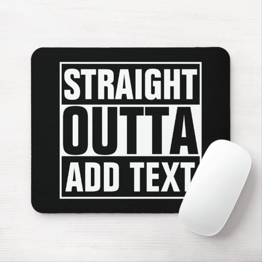 STRAIGHT OUTTA - Fügen Sie Ihren Text hier hinzu/e Mousepad (Mit Mouse)