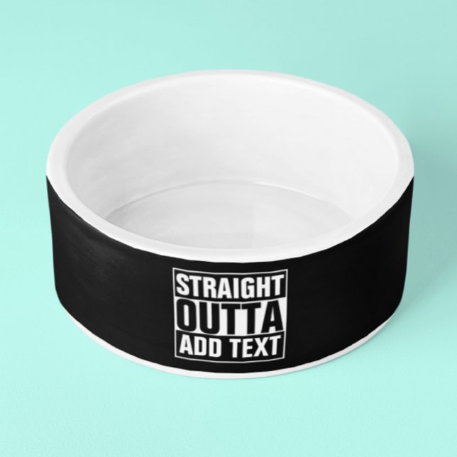 STRAIGHT OUTTA - Fügen Sie Ihren Text hier hinzu/e Napf (Von Creator hochgeladen)