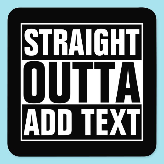 STRAIGHT OUTTA - Fügen Sie Ihren Text hier hinzu/e Quadratischer Aufkleber