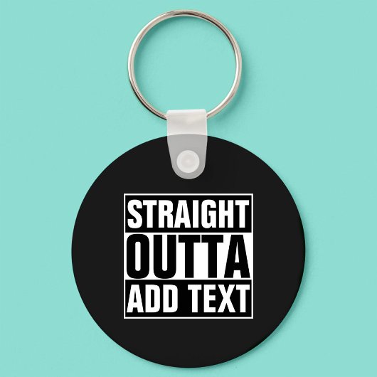 STRAIGHT OUTTA - Fügen Sie Ihren Text hier hinzu/e Schlüsselanhänger