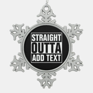 STRAIGHT OUTTA - Fügen Sie Ihren Text hier hinzu/e Schneeflocken Zinn-Ornament
