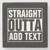 STRAIGHT OUTTA - Fügen Sie Ihren Text hier hinzu/e Steinuntersetzer (Vorderseite)