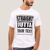 STRAIGHT OUTTA - Fügen Sie Ihren Text hier hinzu/e T-Shirt (Vorderseite)