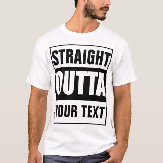 STRAIGHT OUTTA - Fügen Sie Ihren Text hier hinzu/e T-Shirt (Vorderseite)