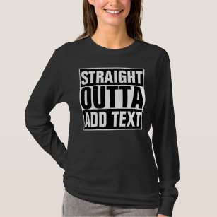 STRAIGHT OUTTA - Fügen Sie Ihren Text hier hinzu/e T-Shirt