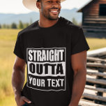 STRAIGHT OUTTA - Fügen Sie Ihren Text hier hinzu/e T-Shirt<br><div class="desc">STÄRKEN SIE IHREN TEXT</div>