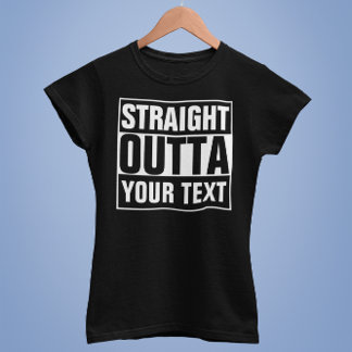 STRAIGHT OUTTA - Fügen Sie Ihren Text hier hinzu/e T-Shirt