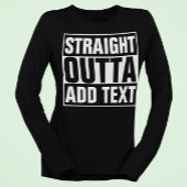 STRAIGHT OUTTA - Fügen Sie Ihren Text hier hinzu/e T-Shirt