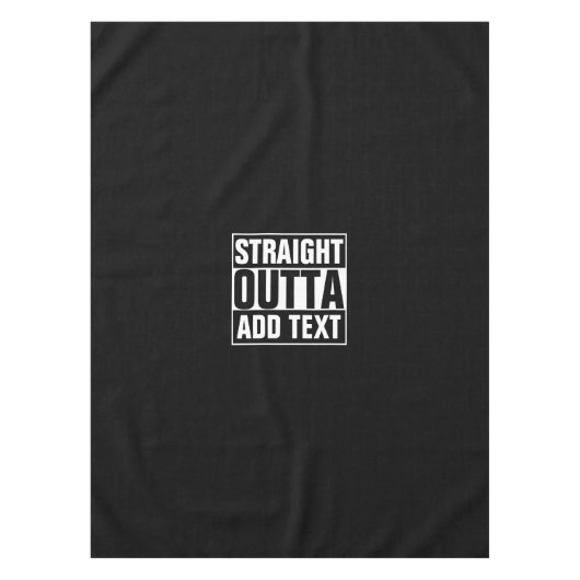 STRAIGHT OUTTA - Fügen Sie Ihren Text hier hinzu/e Tischdecke (Vorderseite)
