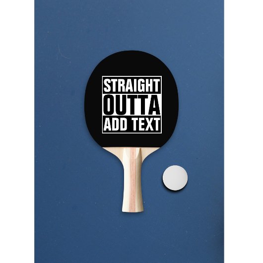 STRAIGHT OUTTA - Fügen Sie Ihren Text hier hinzu/e Tischtennis Schläger