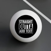 STRAIGHT OUTTA - Fügen Sie Ihren Text hier hinzu/e Tischtennisball