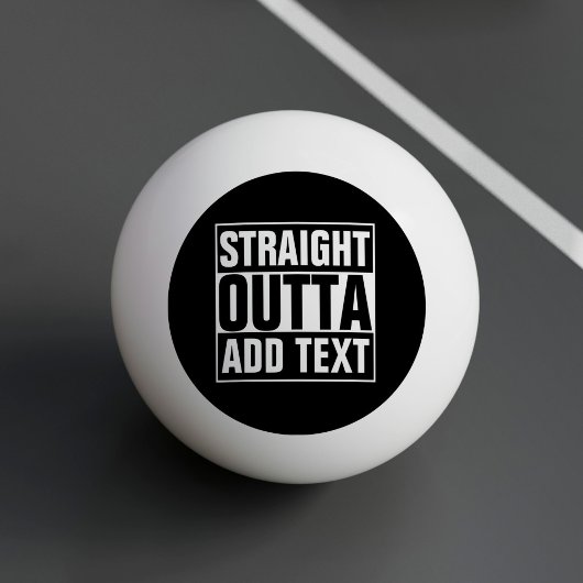 STRAIGHT OUTTA - Fügen Sie Ihren Text hier hinzu/e Tischtennisball