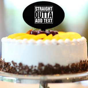 STRAIGHT OUTTA - Fügen Sie Ihren Text hier hinzu/e Torten Aufsatz