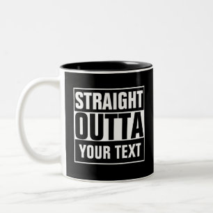 STRAIGHT OUTTA - Fügen Sie Ihren Text hier hinzu/e Zweifarbige Tasse