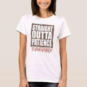Straight Outta Geduld Mütterleben T-Shirt