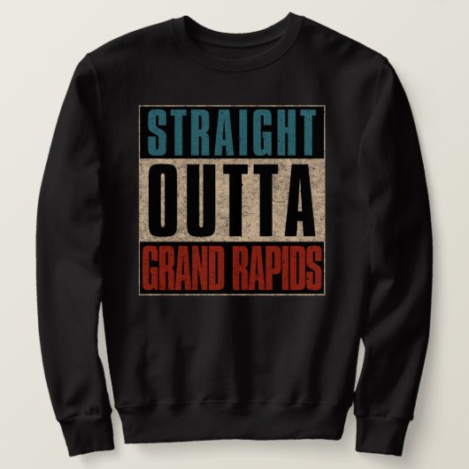 Straight Outta Grand Rapids Michigan MI Sweatshirt (Design vorne)