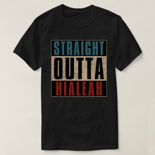 Straight Outta Hialeah Florida FL T-Shirt (Design vorne)