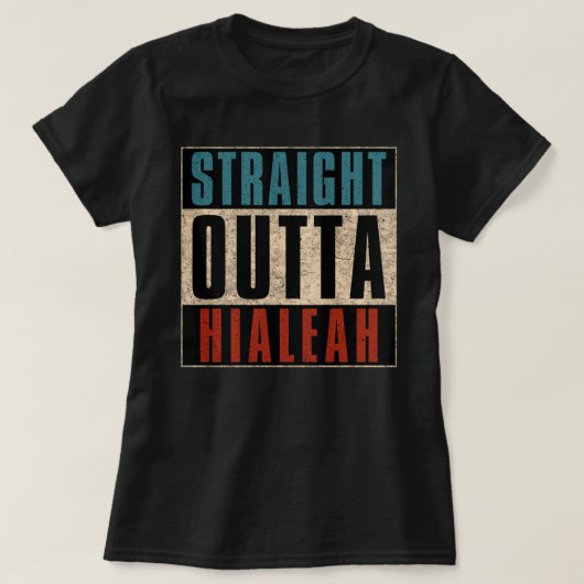 Straight Outta Hialeah Florida FL T-Shirt (Design vorne)