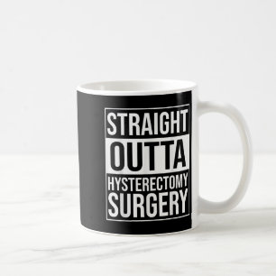 Straight Outta Hysterektomy Operation Uterus Entfe Kaffeetasse