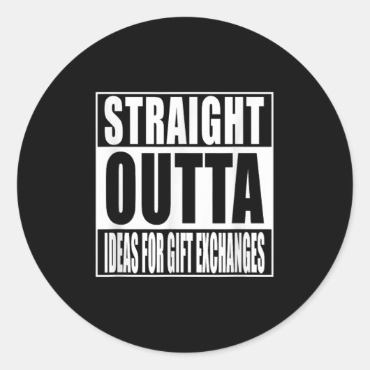 Straight Outta Ideas For Gift Exchanges Shirt Whit Runder Aufkleber (Vorderseite)