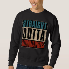 Straight Outta Indianapolis Indiana in USA Sweatshirt