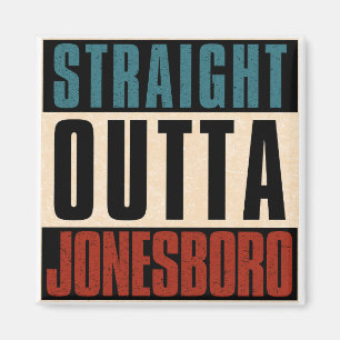 Straight Outta Jonesboro Arkansas AR Magnet