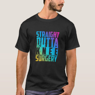 Straight Outta Knee Operation   Funny Sprichwort K T-Shirt