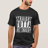 Straight Outta Knee Operation Get Well Erholung Jo T-Shirt (Vorderseite)