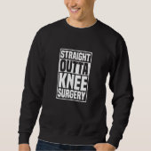 Straight Outta Knee Surgery Knee Replacement Get W Sweatshirt (Vorderseite)