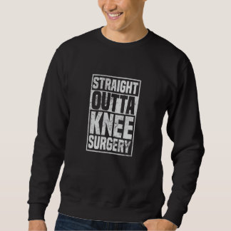 Straight Outta Knee Surgery Knee Replacement Get W Sweatshirt