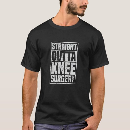 Straight Outta Knee Surgery Knee Replacement Get W T-Shirt (Vorderseite)