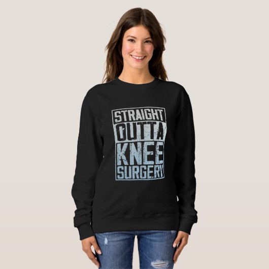 Straight Outta Knee Surgery Sweatshirt (Vorne ganz)