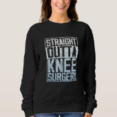 Straight Outta Knee Surgery Sweatshirt (Vorderseite)