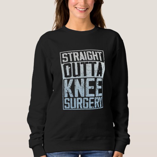 Straight Outta Knee Surgery Sweatshirt (Vorderseite)