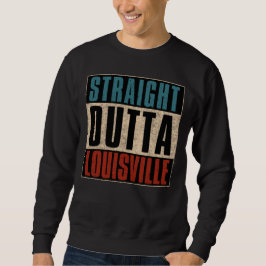 Straight Outta Louisville Kentucky KY Sweatshirt