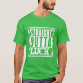 Straight Outta Luck T - Shirt (Vorderseite)