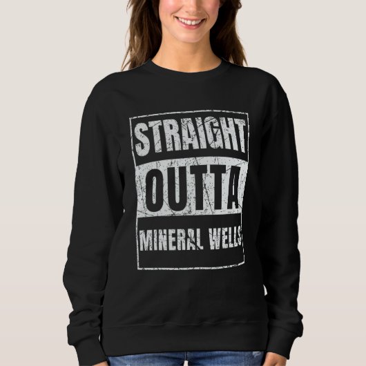 Straight Outta Mineral Wells Sweatshirt (Vorderseite)