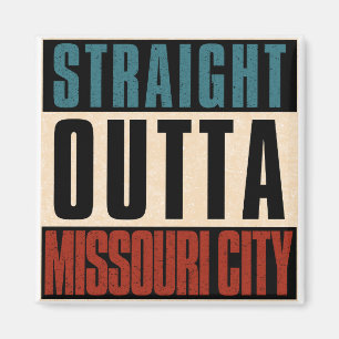 Straight Outta Missouri City Texas TX Magnet