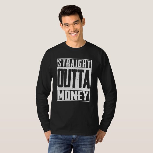 Straight Outta Money Broke Spent Bankrott T-Shirt (Vorne ganz)