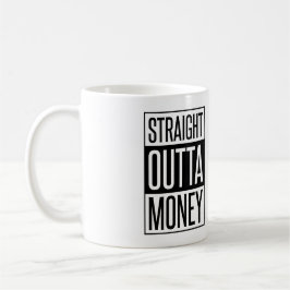 Straight Outta Money Kaffeetasse
