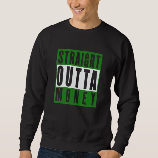 Straight Outta Money Sarcastic Humor Sweatshirt (Vorderseite)