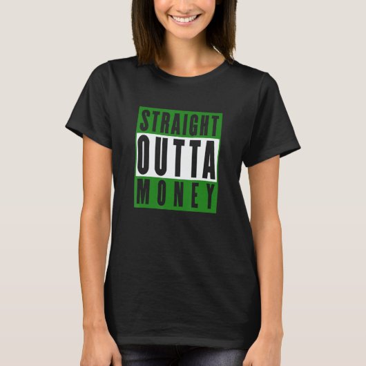 Straight Outta Money Sarcastic Humor T-Shirt (Vorderseite)