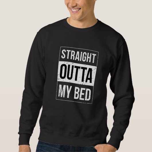 Straight Outta My Bed Sweatshirt (Vorderseite)
