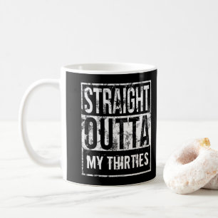 Straight Outta My Thirties 40. Geburtstagsfeier Kaffeetasse