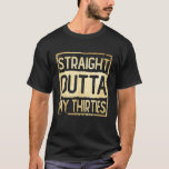 Straight Outta My Thirties Funny 30th Birthday Vin T-Shirt<br><div class="desc">Straight Outta My Thirties Funny 30th Birthday Vintage.</div>