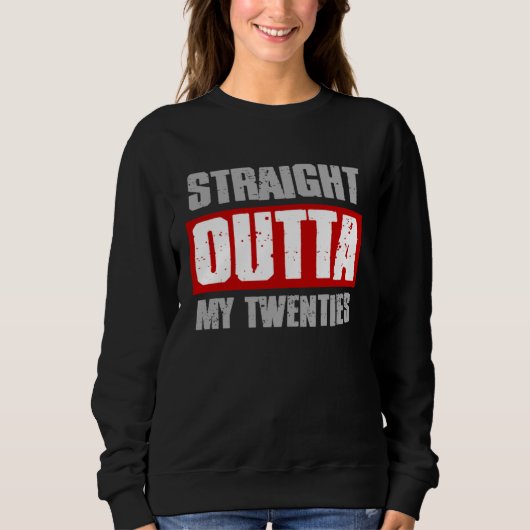 STRAIGHT OUTTA MY TWENTIES  Sarcastic Meme Gangsta Sweatshirt (Vorderseite)